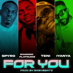 Spyro – For You ft. Diamond Platnumz, Teni & Iyanya