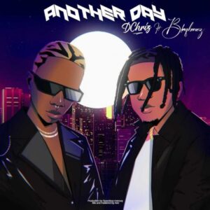 Dchriz Ft. Blaqbonez – Another Day