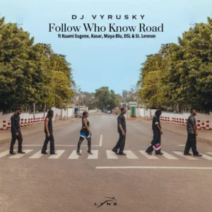 DJ Vyrusky – Follow Who Know Road Ft. Kuami Eugene, DSL, St Lennon, Maya Blu & Kasar