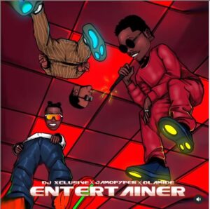 DJ Xclusive – Entertainer Ft Olamide & Jamopyper