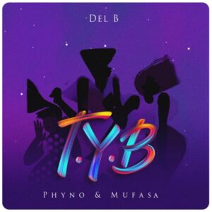 Del B – T.Y.B ft Phyno & Mufasa